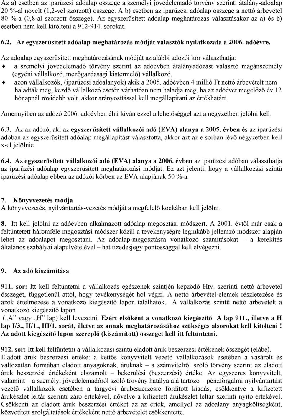 sorokat. 6.2. Az egyszerősített adóalap meghatározás módját választók nyilatkozata a 2006. adóévre.