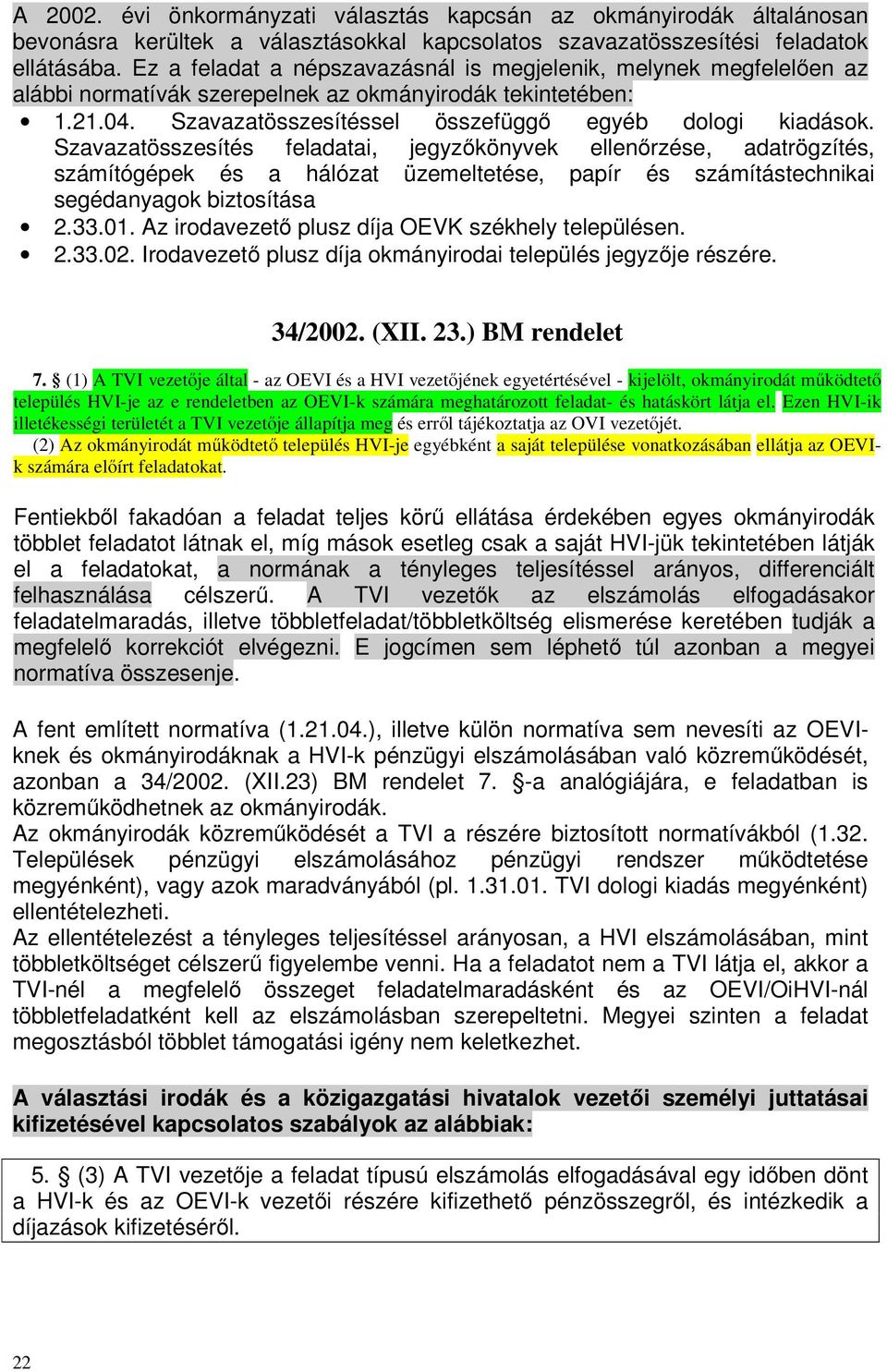 Szavazatösszesítés feladatai, jegyzőkönyvek ellenőrzése, adatrögzítés, számítógépek és a hálózat üzemeltetése, papír és számítástechnikai segédanyagok biztosítása 2.33.01.