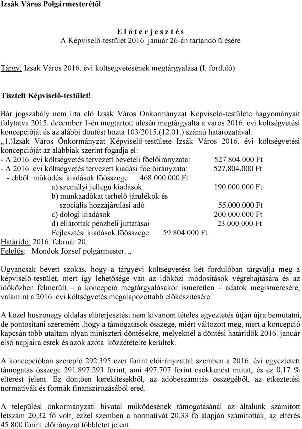 évi költségvetési koncepcióját és az alábbi döntést hozta 103/2015.(12.01.) számú határozatával: 1.)Izsák Város Önkormányzat Képviselő-testülete Izsák Város 2016.