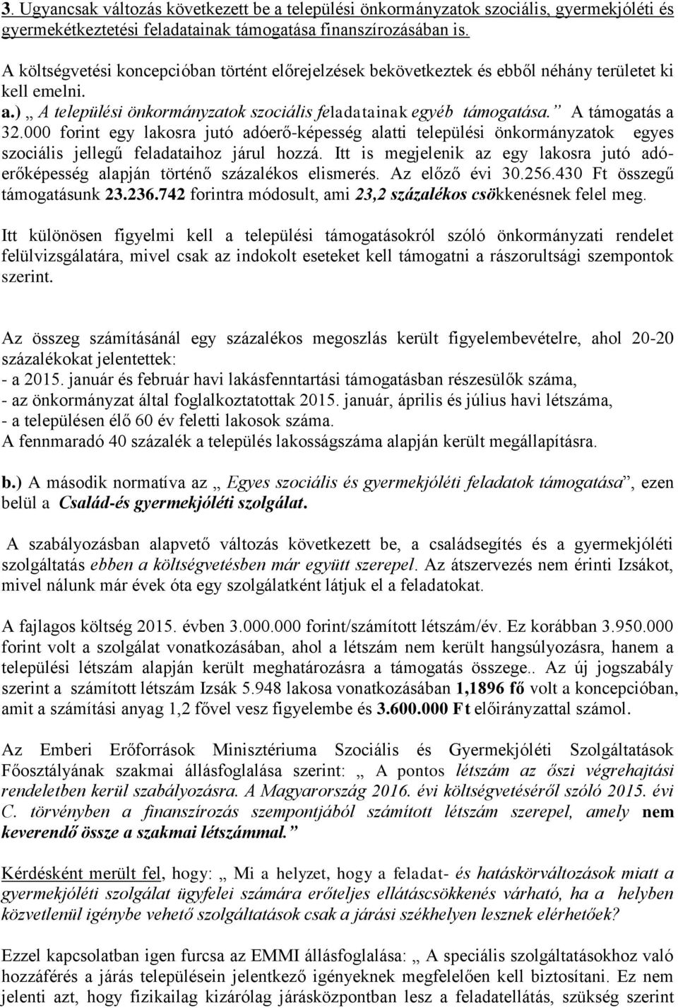 000 forint egy lakosra jutó adóerő-képesség alatti települési önkormányzatok egyes szociális jellegű feladataihoz járul hozzá.