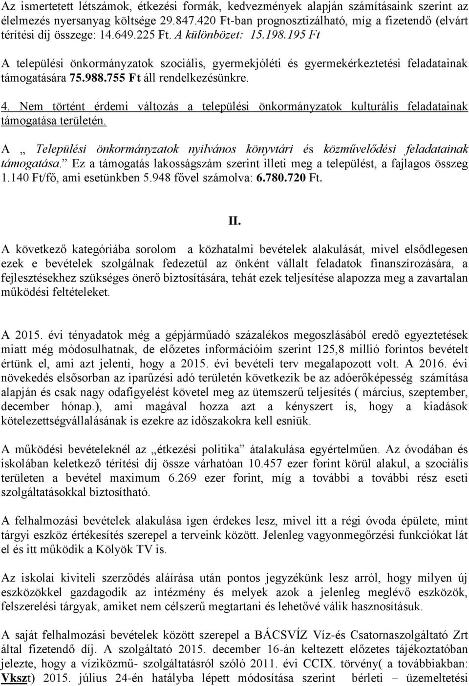 195 Ft A települési önkormányzatok szociális, gyermekjóléti és gyermekérkeztetési feladatainak támogatására 75.988.755 Ft áll rendelkezésünkre. 4.