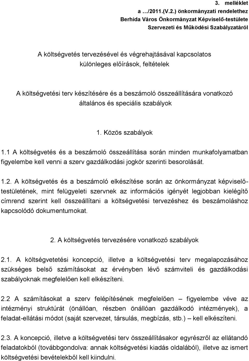 ) önkormányzati rendelethez Berhida Város Önkormányzat Képviselő-testülete Szervezeti és Működési Szabályzatáról A költségvetés tervezésével és végrehajtásával kapcsolatos különleges előírások,