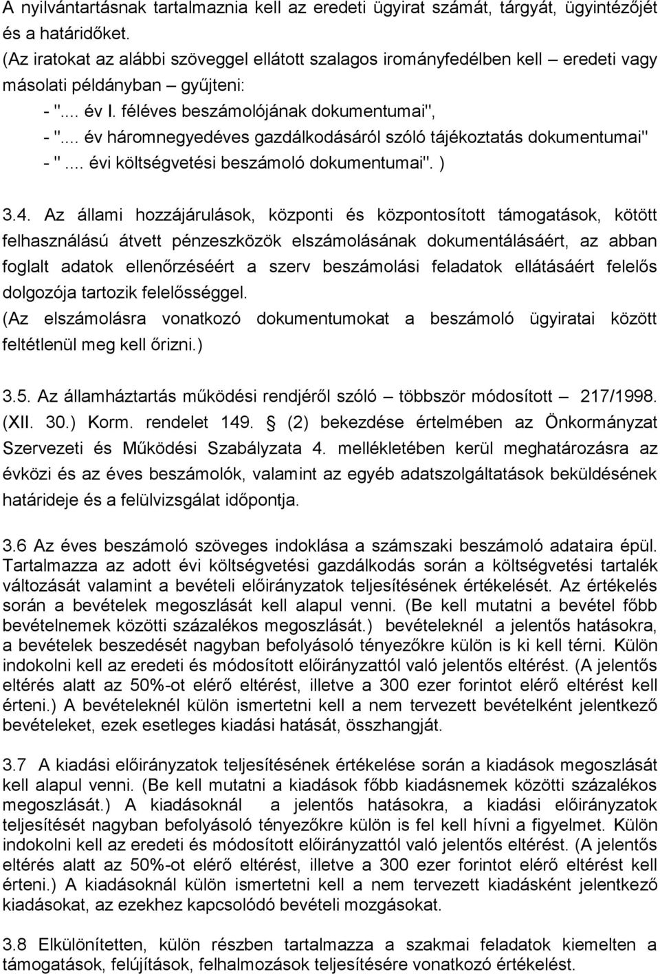 .. év háromnegyedéves gazdálkodásáról szóló tájékoztatás dokumentumai" - "... évi költségvetési beszámoló dokumentumai". ) 3.4.