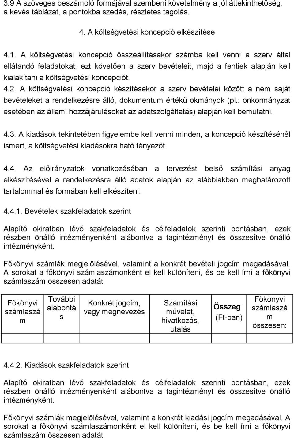 4.2. A költségvetési koncepció készítésekor a szerv bevételei között a nem saját bevételeket a rendelkezésre álló, dokumentum értékű okmányok (pl.