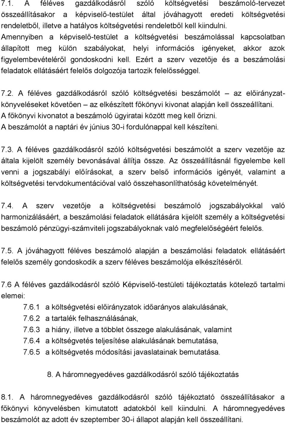 Amennyiben a képviselő-testület a költségvetési beszámolással kapcsolatban állapított meg külön szabályokat, helyi információs igényeket, akkor azok figyelembevételéről gondoskodni kell.