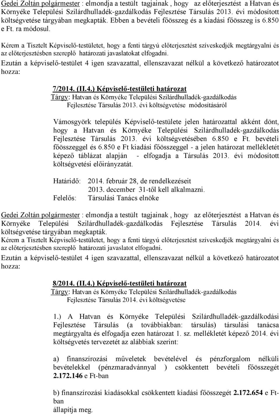Kérem a Tisztelt Képviselő-testületet, hogy a fenti tárgyú előterjesztést szíveskedjék megtárgyalni és az előterjesztésben szereplő határozati javaslatokat elfogadni. 7/2014.