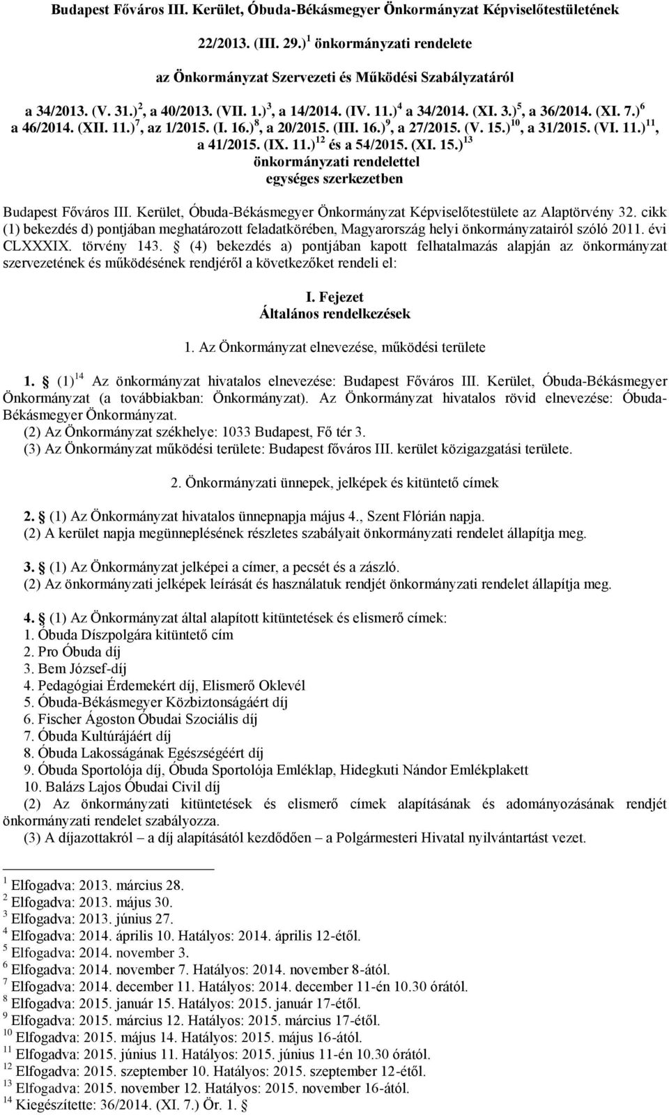 ) 10, a 31/2015. (VI. 11.) 11, a 41/2015. (IX. 11.) 12 és a 54/2015. (XI. 15.) 13 önkormányzati rendelettel egységes szerkezetben Budapest Főváros III.