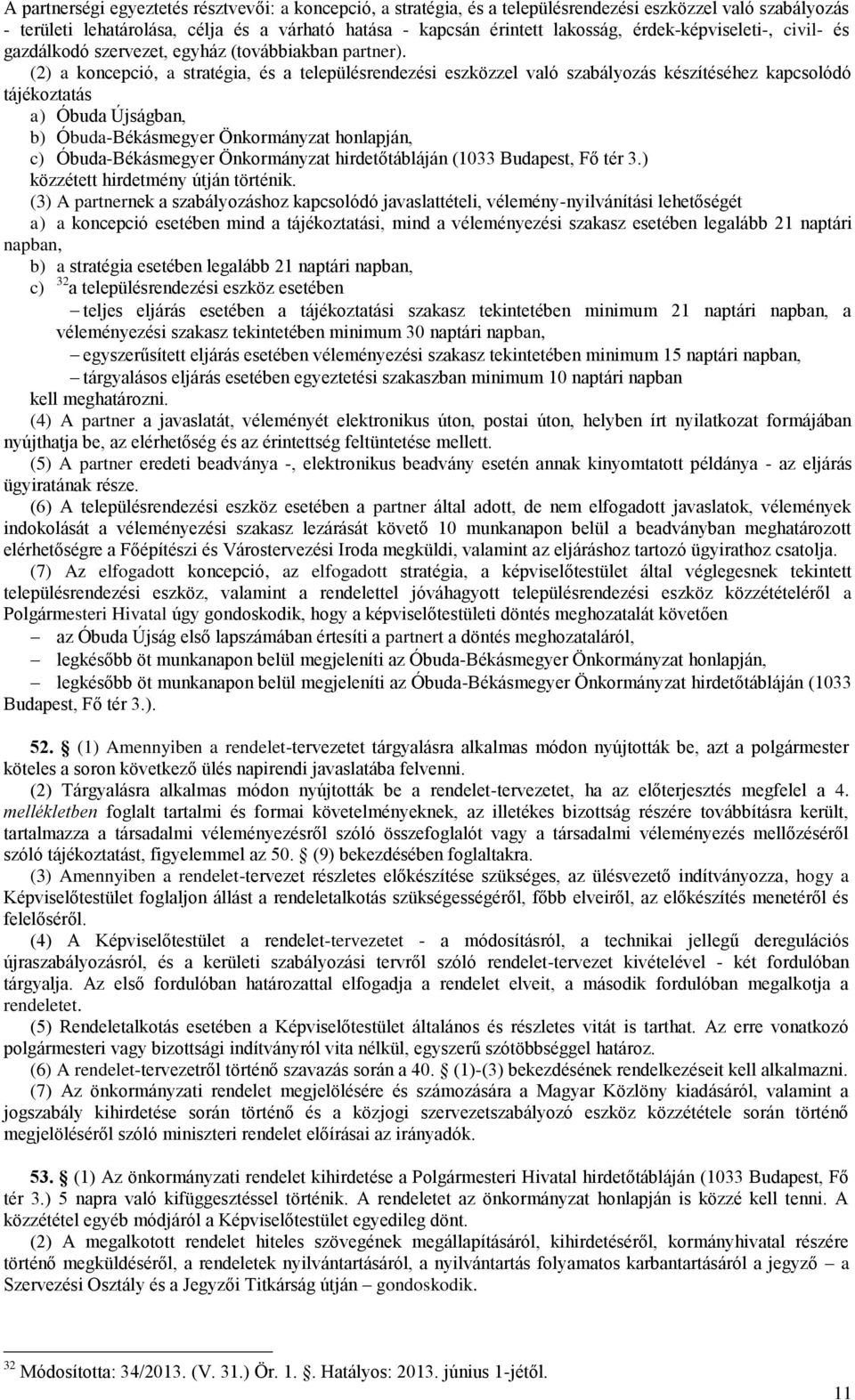 (2) a koncepció, a stratégia, és a településrendezési eszközzel való szabályozás készítéséhez kapcsolódó tájékoztatás a) Óbuda Újságban, b) Óbuda-Békásmegyer Önkormányzat honlapján, c)