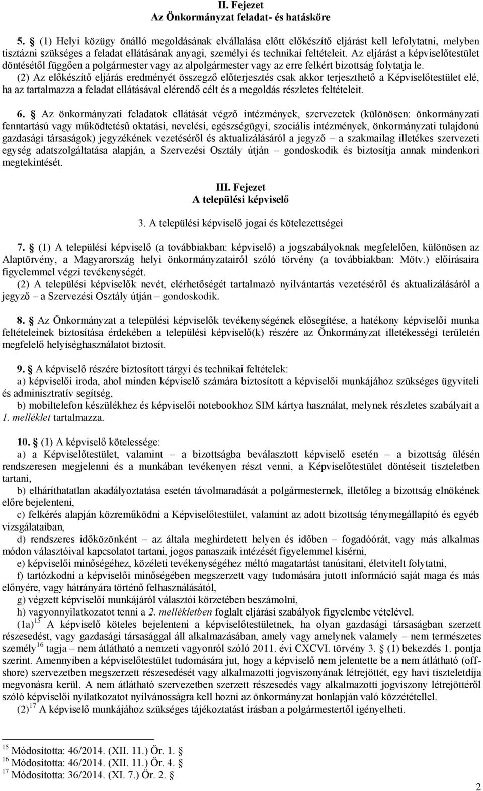 Az eljárást a képviselőtestület döntésétől függően a polgármester vagy az alpolgármester vagy az erre felkért bizottság folytatja le.