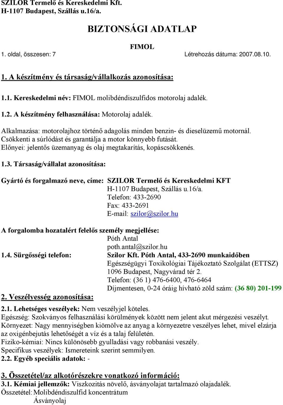 Előnyei: jelentős üzemanyag és olaj megtakarítás, kopáscsökkenés. 1.3.