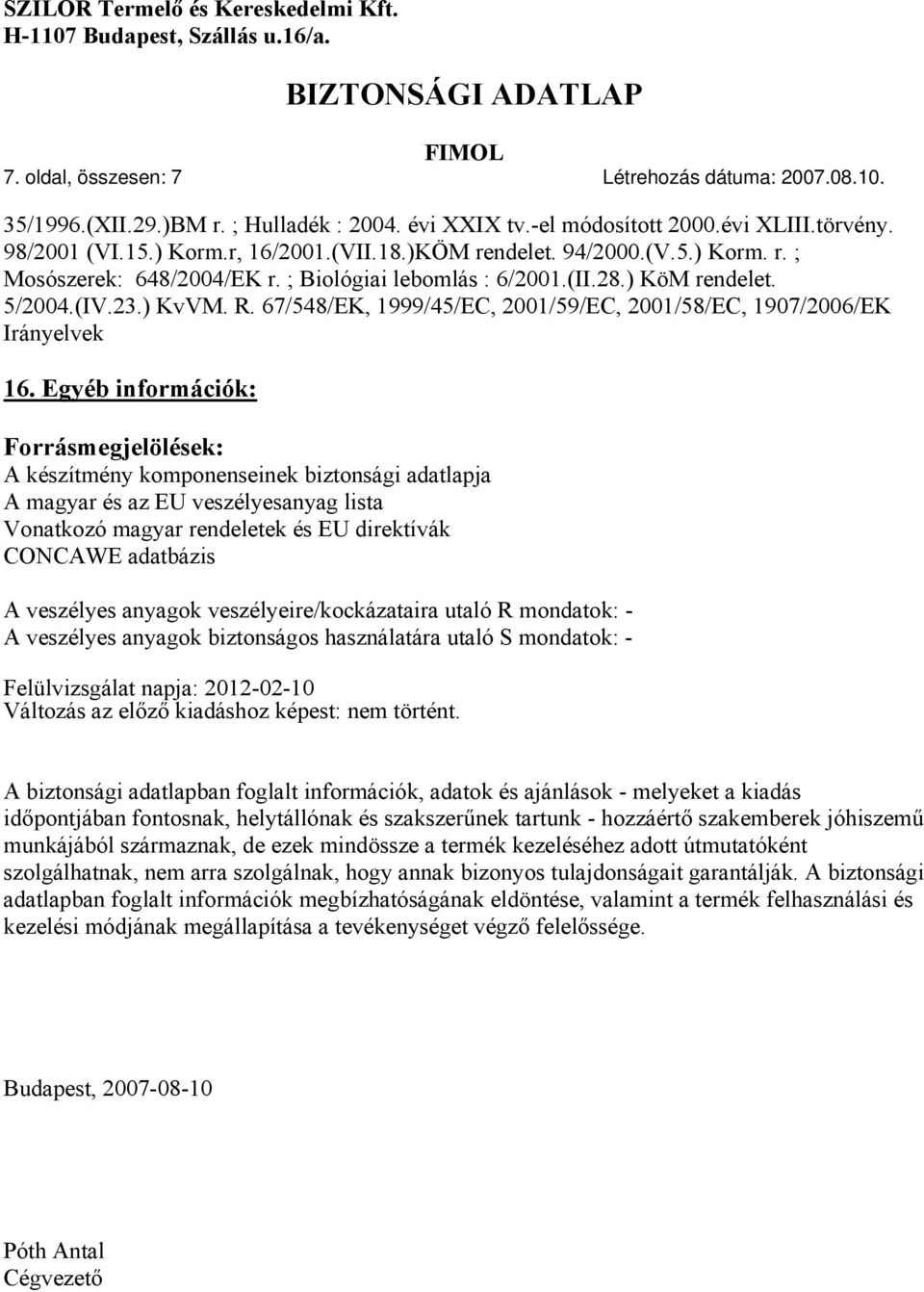 67/548/EK, 1999/45/EC, 2001/59/EC, 2001/58/EC, 1907/2006/EK Irányelvek 16.