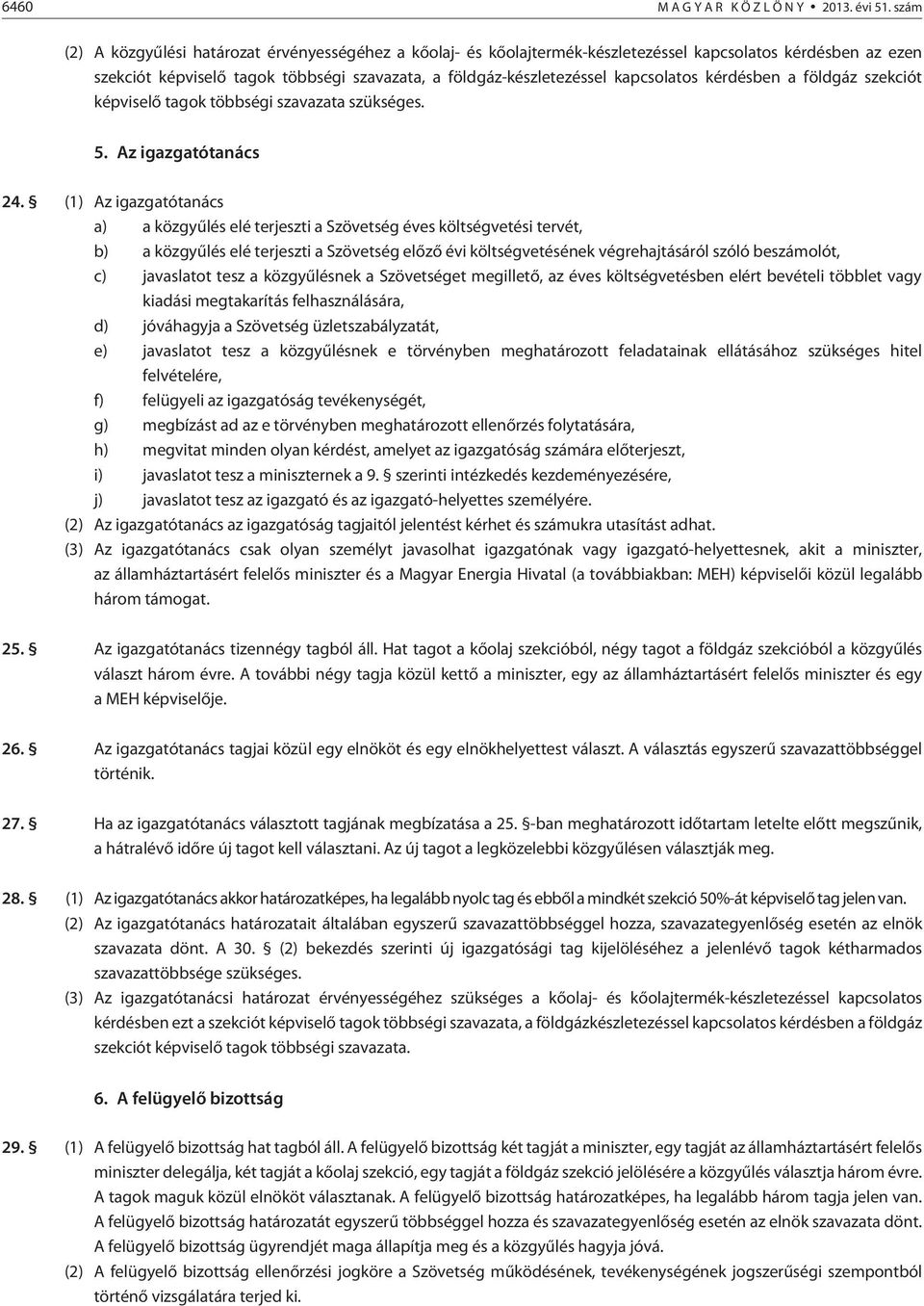 kapcsolatos kérdésben a földgáz szekciót képviselõ tagok többségi szavazata szükséges. 5. Az igazgatótanács 24.