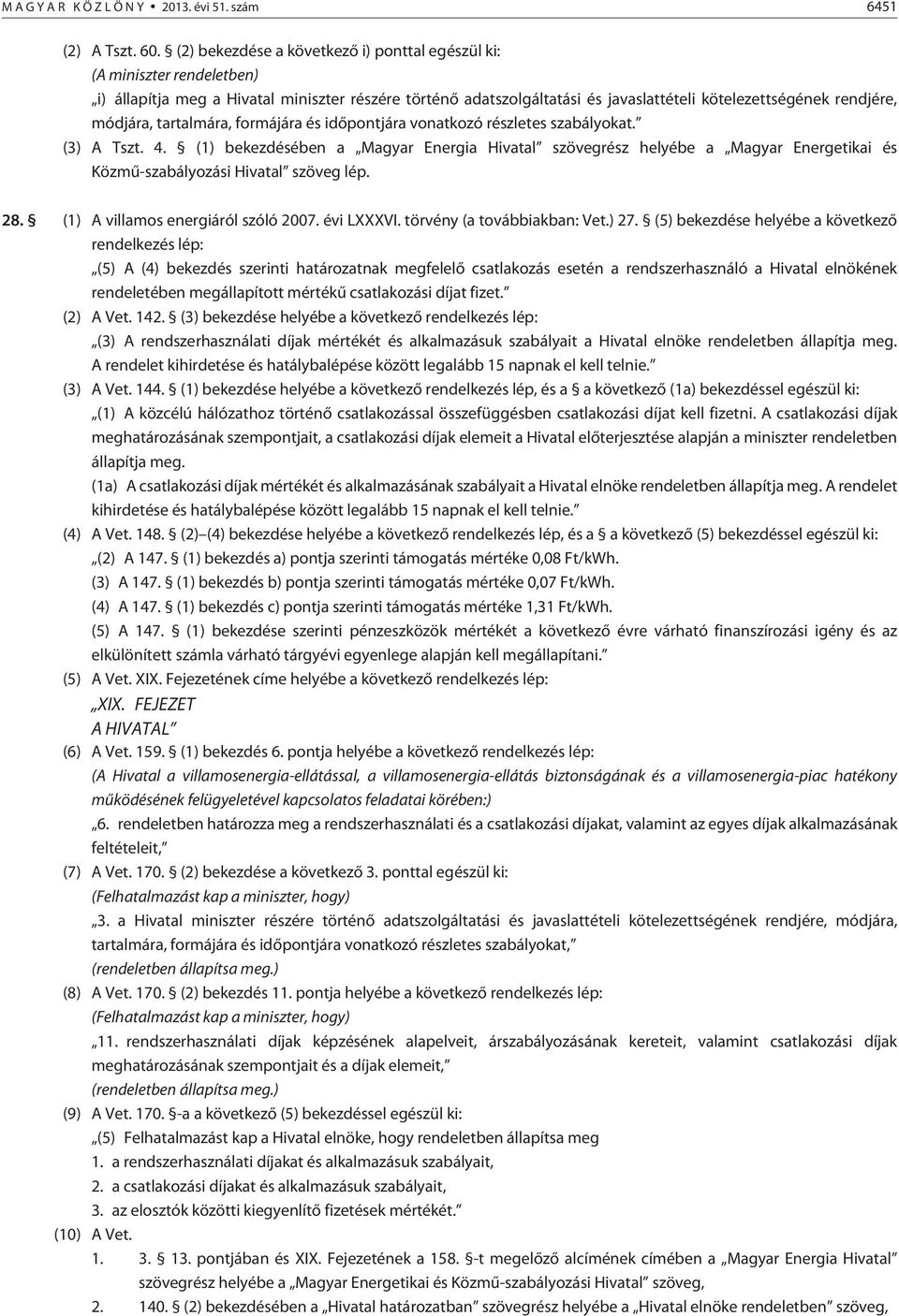 módjára, tartalmára, formájára és idõpontjára vonatkozó részletes szabályokat. (3) A Tszt. 4.