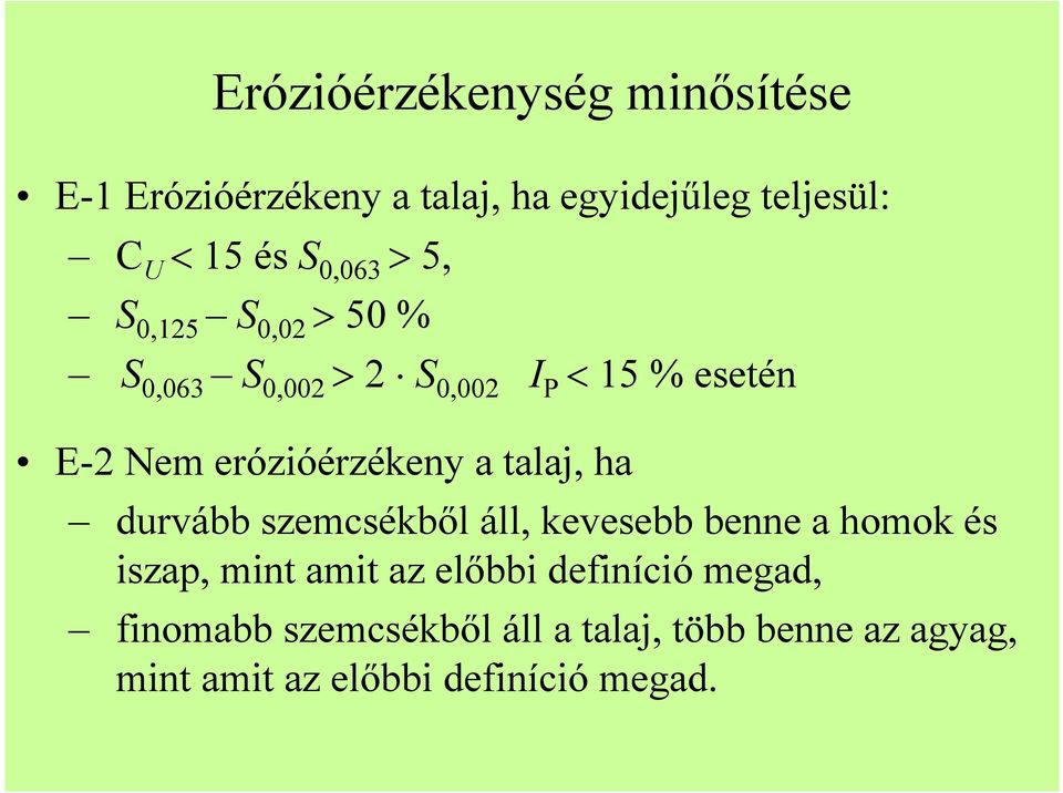 erózióérzékeny a talaj, ha durvább szemcsékbıl áll, kevesebb benne a homok és iszap, mint amit az