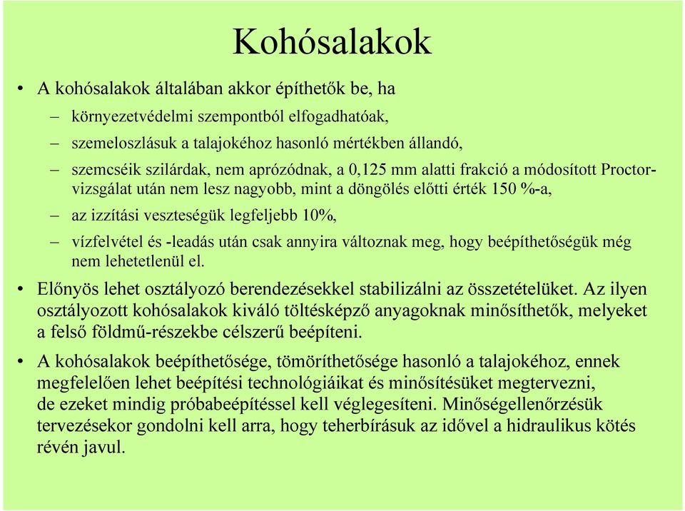 változnak meg, hogy beépíthetıségük még nem lehetetlenül el. Elınyös lehet osztályozó berendezésekkel stabilizálni az összetételüket.