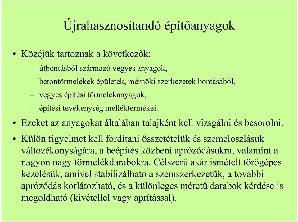 Külön figyelmet kell fordítani összetételük és szemeloszlásuk változékonyságára, a beépítés közbeni aprózódásukra, valamint a nagyon nagy törmelékdarabokra.