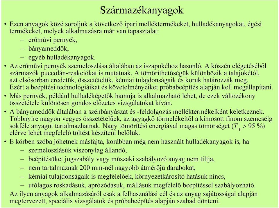 A tömöríthetıségük különbözik a talajokétól, azt elsısorban eredetük, összetételük, kémiai tulajdonságaik és koruk határozzák meg.