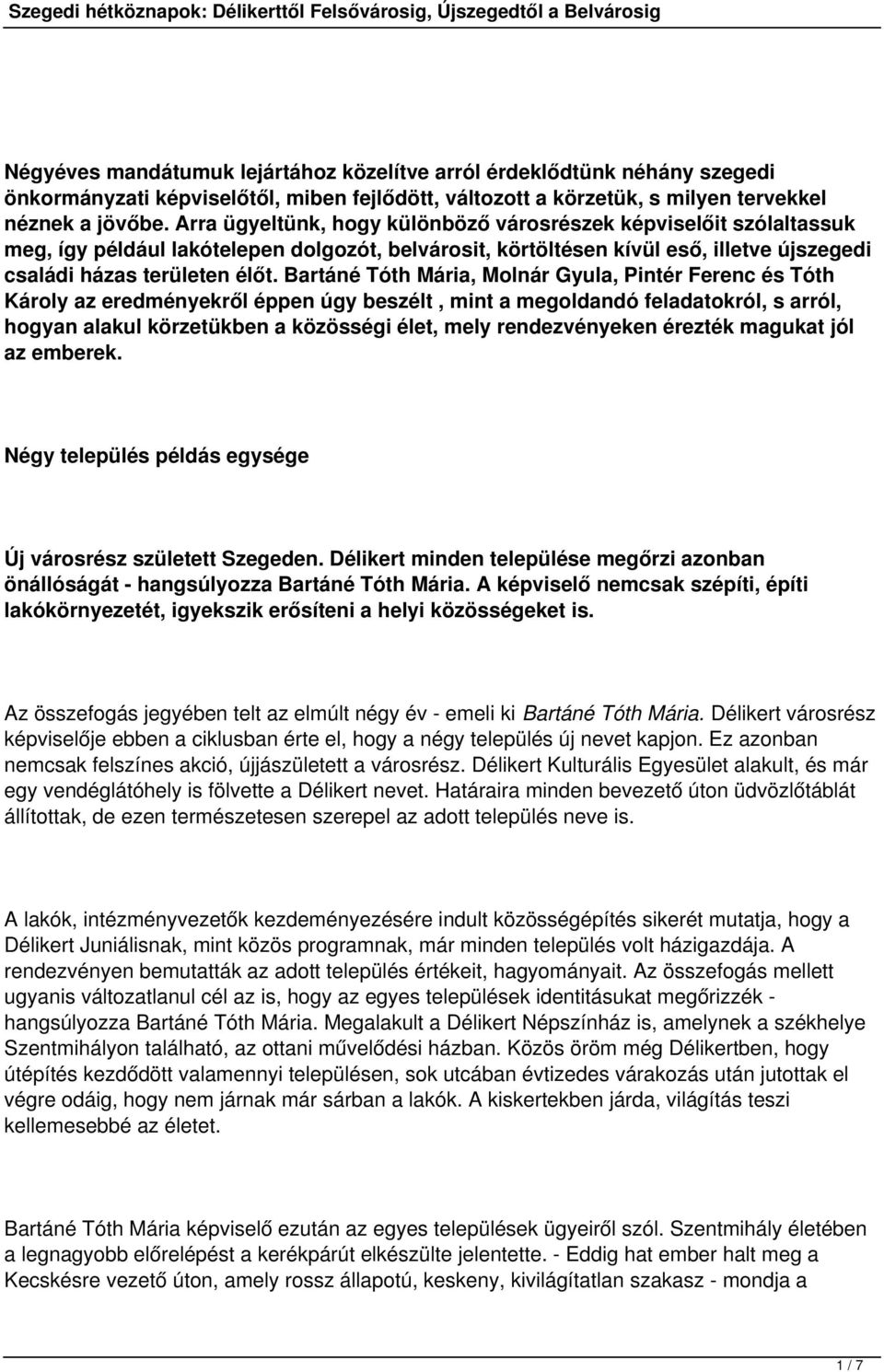 Bartáné Tóth Mária, Molnár Gyula, Pintér Ferenc és Tóth Károly az eredményekről éppen úgy beszélt, mint a megoldandó feladatokról, s arról, hogyan alakul körzetükben a közösségi élet, mely