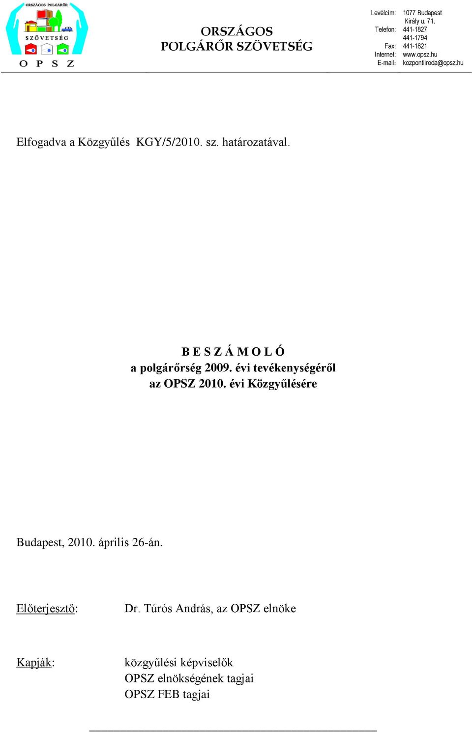 B E S Z Á M O L Ó a polgárőrség 2009. évi tevékenységéről az OPSZ 2010. évi Közgyűlésére Budapest, 2010.