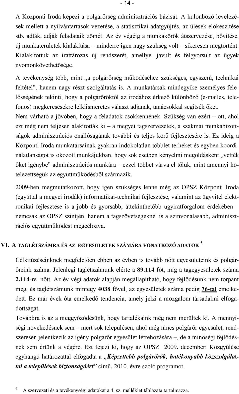 Kialakítottuk az irattározás új rendszerét, amellyel javult és felgyorsult az ügyek nyomonkövethetősége.