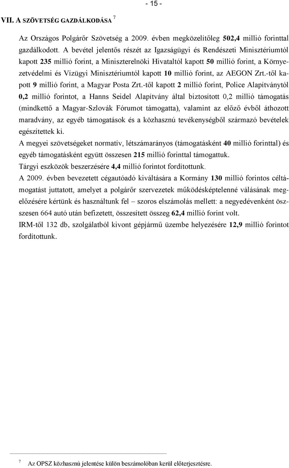 kapott 10 millió forint, az AEGON Zrt.-től kapott 9 millió forint, a Magyar Posta Zrt.