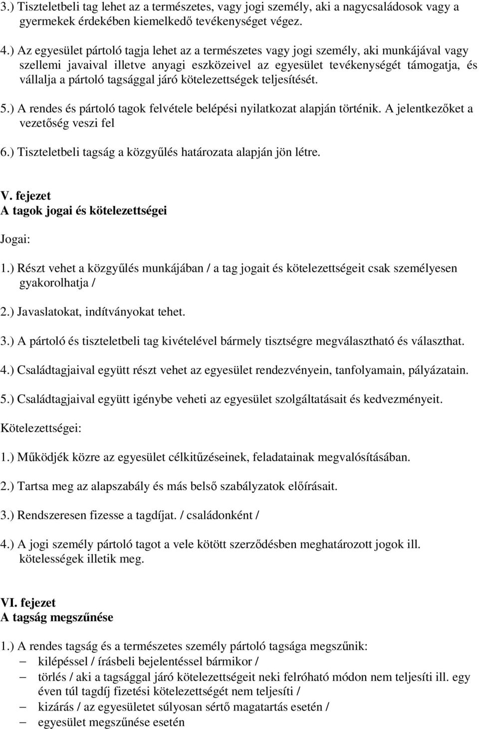 tagsággal járó kötelezettségek teljesítését. 5.) A rendes és pártoló tagok felvétele belépési nyilatkozat alapján történik. A jelentkezőket a vezetőség veszi fel 6.