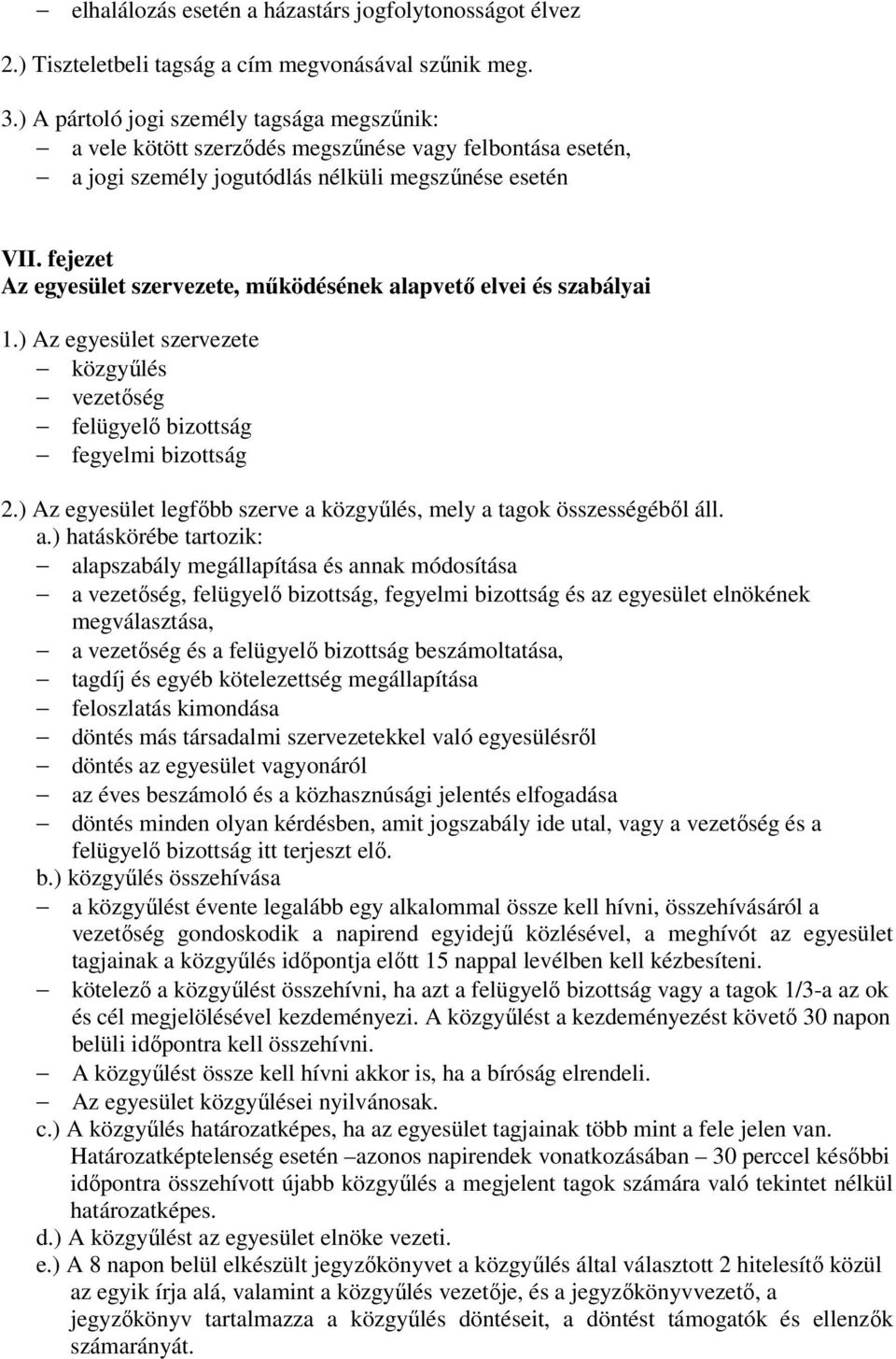 fejezet Az egyesület szervezete, működésének alapvető elvei és szabályai 1.) Az egyesület szervezete közgyűlés vezetőség felügyelő bizottság fegyelmi bizottság 2.