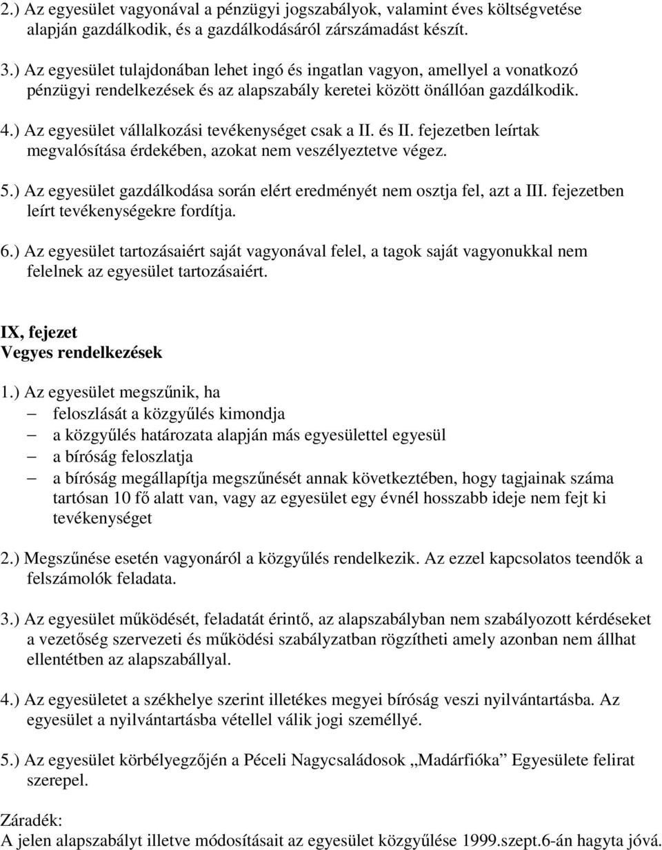 ) Az egyesület vállalkozási tevékenységet csak a II. és II. fejezetben leírtak megvalósítása érdekében, azokat nem veszélyeztetve végez. 5.