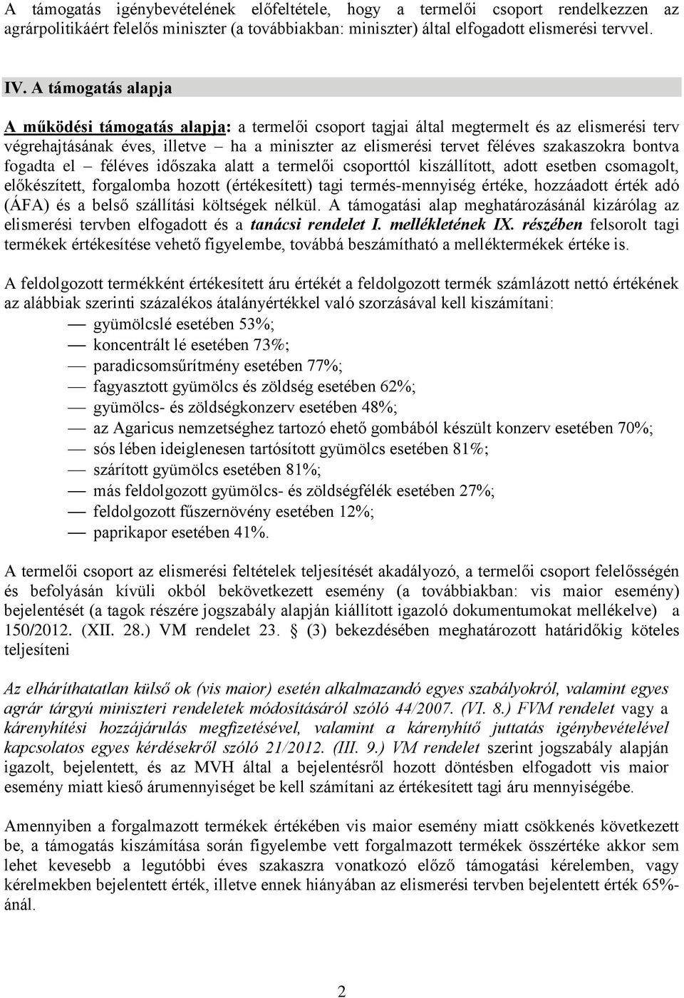 bontva fogadta el féléves időszaka alatt a termelői csoporttól kiszállított, adott esetben csomagolt, előkészített, forgalomba hozott (értékesített) tagi termés-mennyiség értéke, hozzáadott érték adó