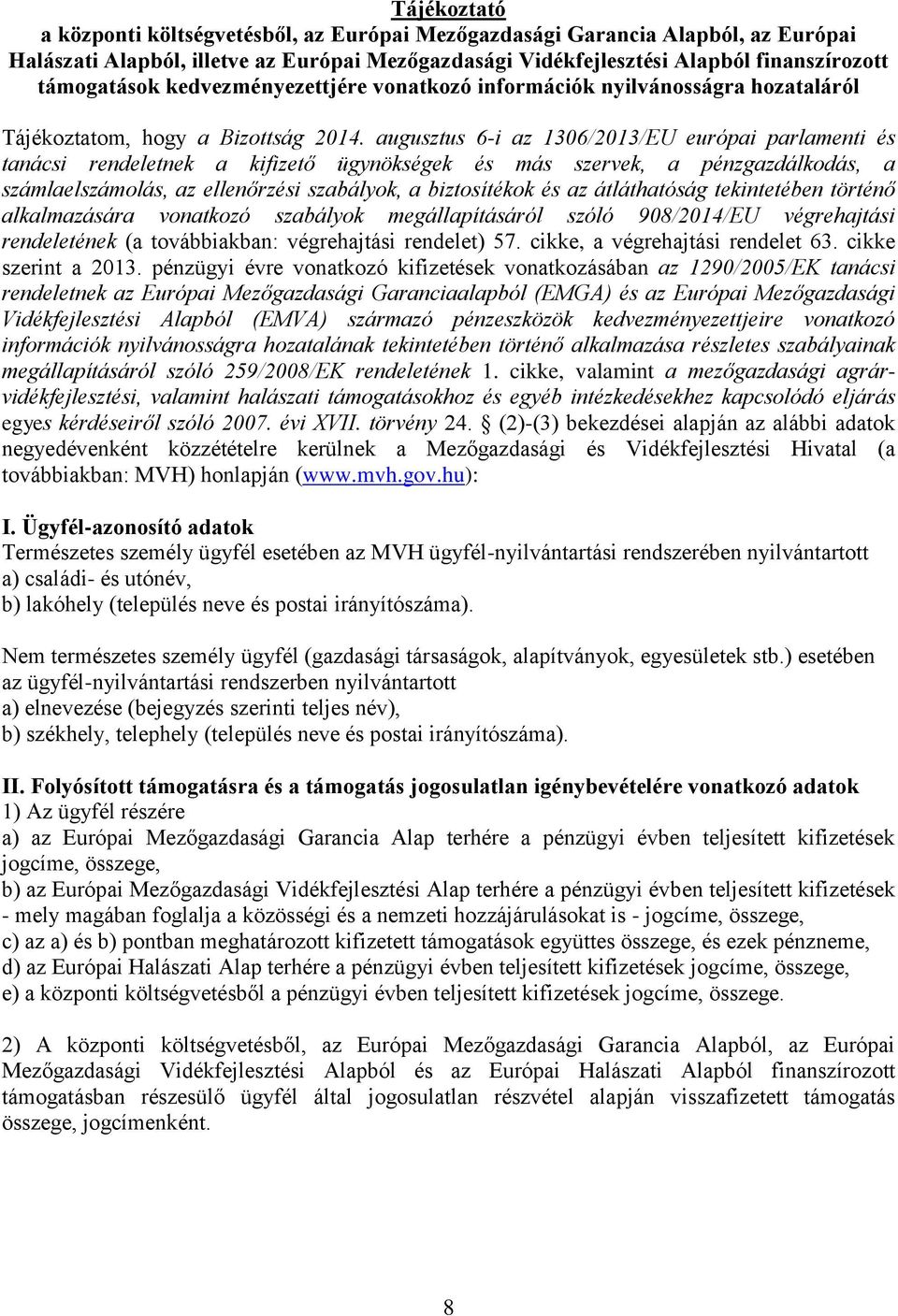 augusztus 6-i az 1306/2013/EU európai parlamenti és tanácsi rendeletnek a kifizető ügynökségek és más szervek, a pénzgazdálkodás, a számlaelszámolás, az ellenőrzési szabályok, a biztosítékok és az