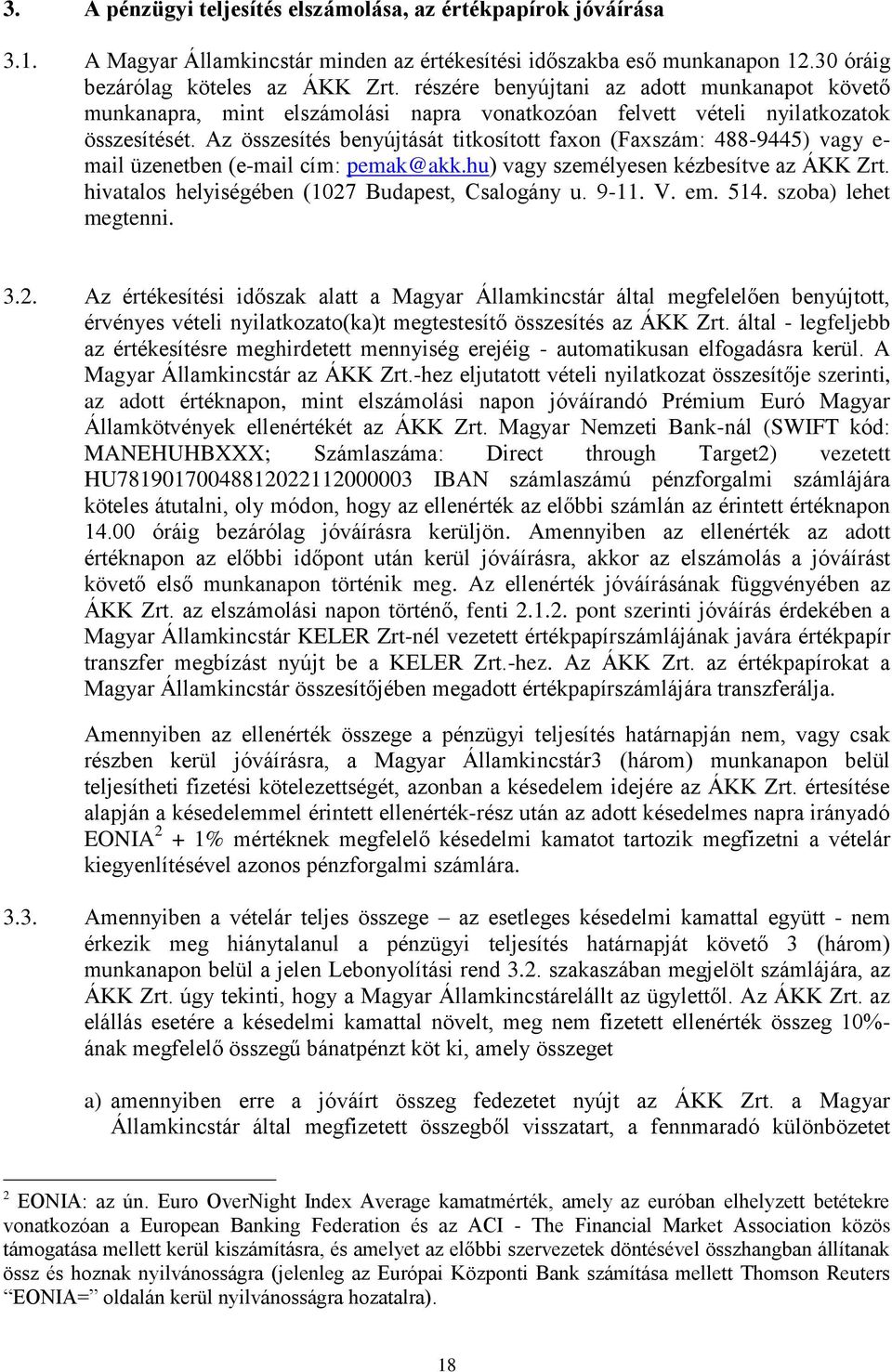 Az összesítés benyújtását titkosított faxon (Faxszám: 488-9445) vagy e- mail üzenetben (e-mail cím: pemak@akk.hu) vagy személyesen kézbesítve az ÁKK Zrt.