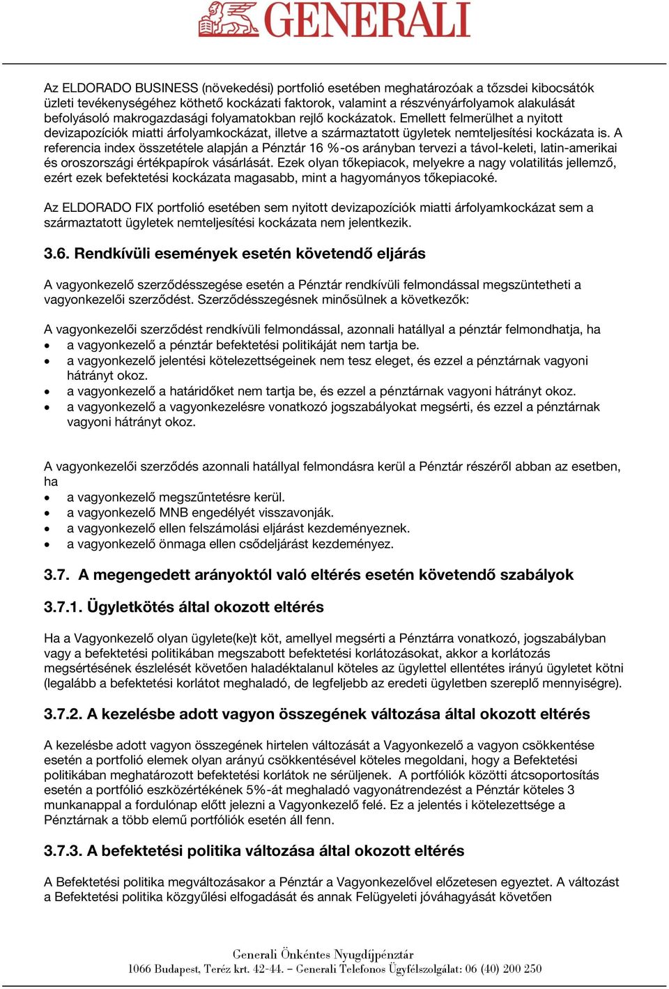 A referencia index összetétele alapján a Pénztár 16 %-os arányban tervezi a távol-keleti, latin-amerikai és oroszországi értékpapírok vásárlását.