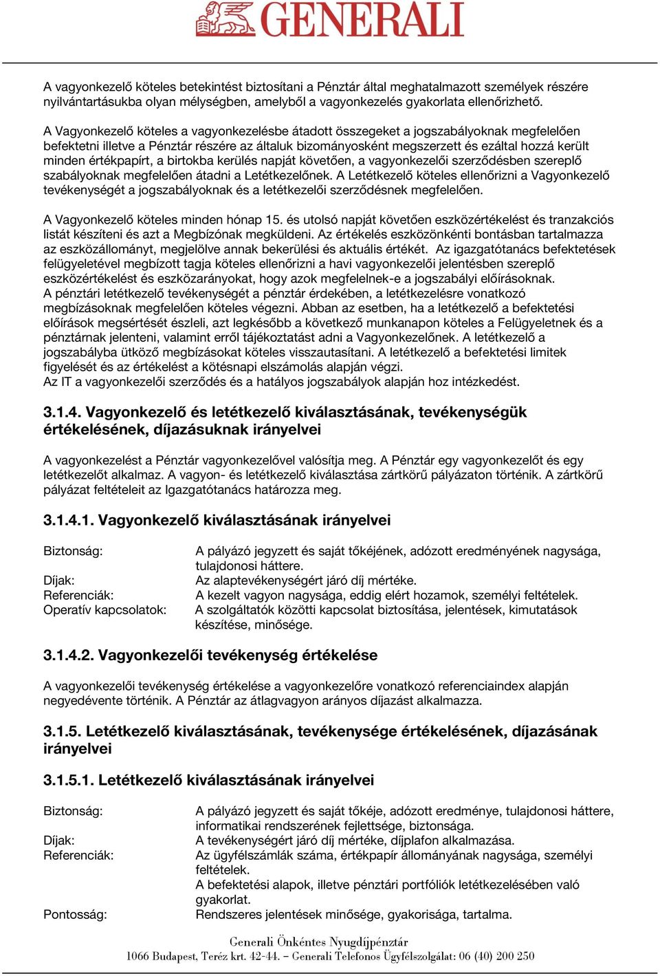 értékpapírt, a birtokba kerülés napját követően, a vagyonkezelői szerződésben szereplő szabályoknak megfelelően átadni a Letétkezelőnek.