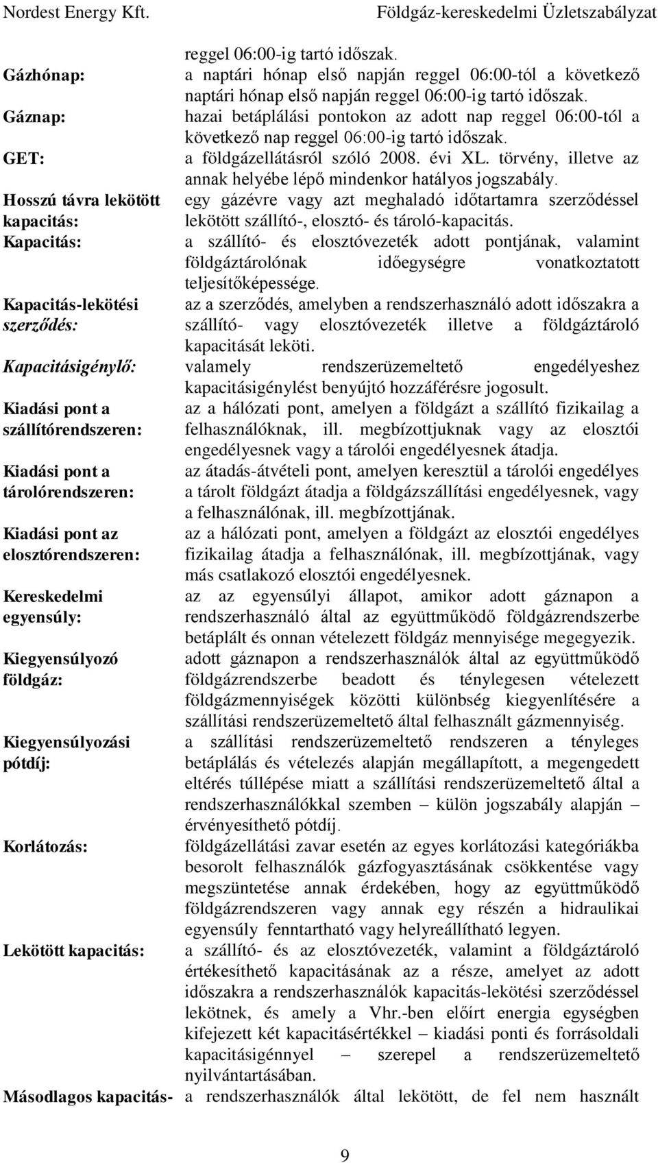 törvény, illetve az annak helyébe lépő mindenkor hatályos jogszabály.