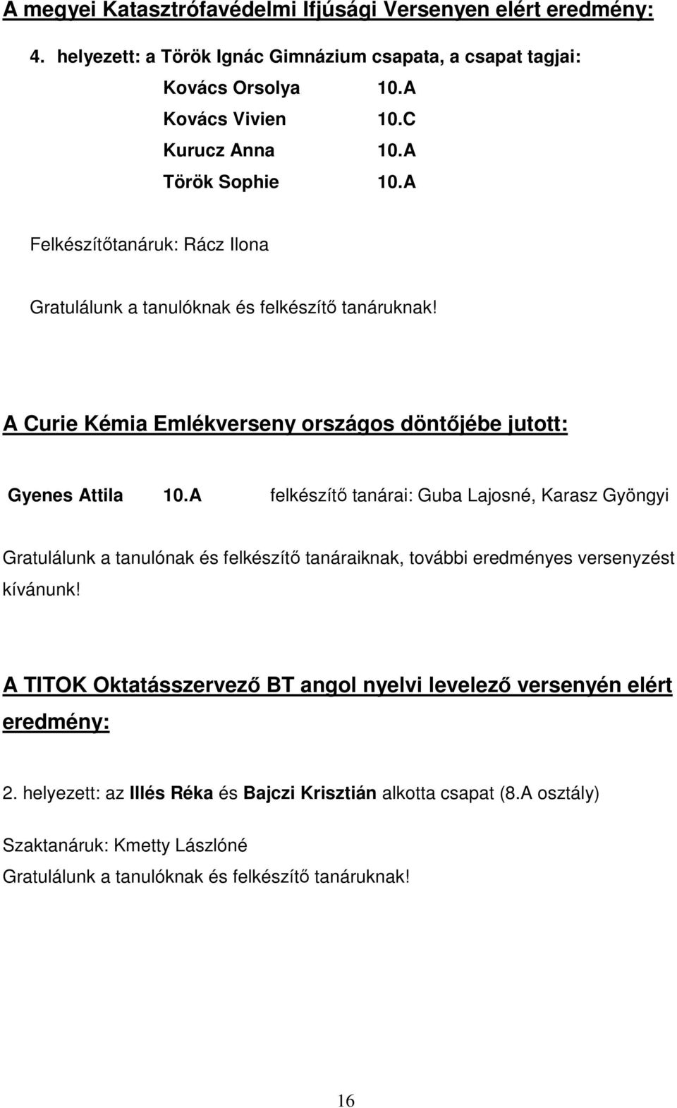 A felkészítő tanárai: Guba Lajosné, Karasz Gyöngyi Gratulálunk a tanulónak és felkészítő tanáraiknak, további eredményes versenyzést kívánunk!