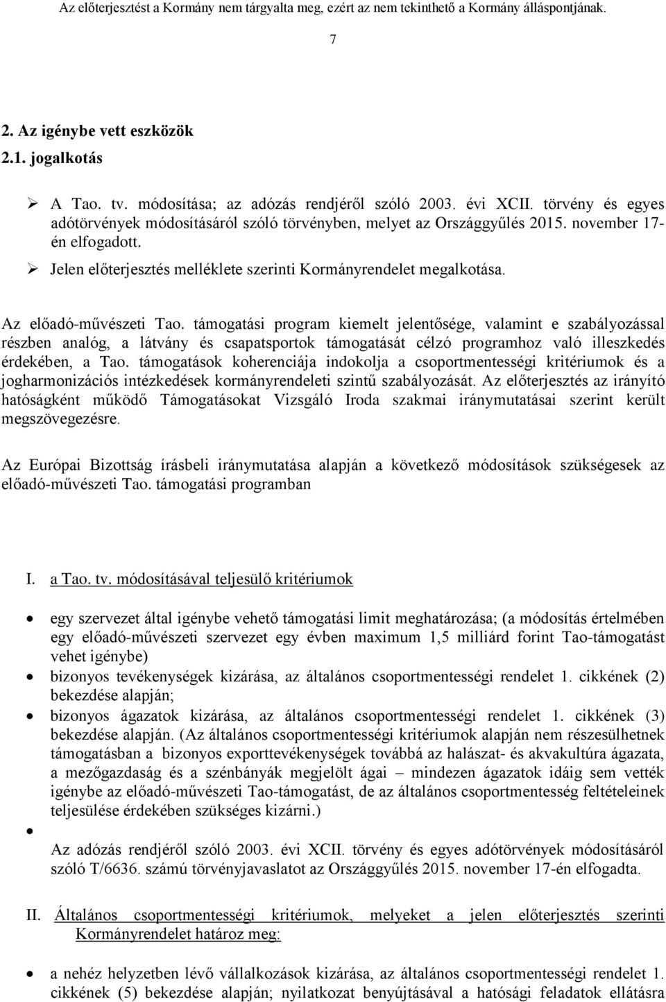 Az előadó-művészeti Tao. támogatási program kiemelt jelentősége, valamint e szabályozással részben analóg, a látvány és csapatsportok támogatását célzó programhoz való illeszkedés érdekében, a Tao.