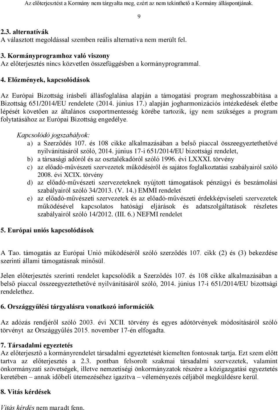 ) alapján jogharmonizációs intézkedések életbe lépését követően az általános csoportmentesség körébe tartozik, így nem szükséges a program folytatásához az Európai Bizottság engedélye.