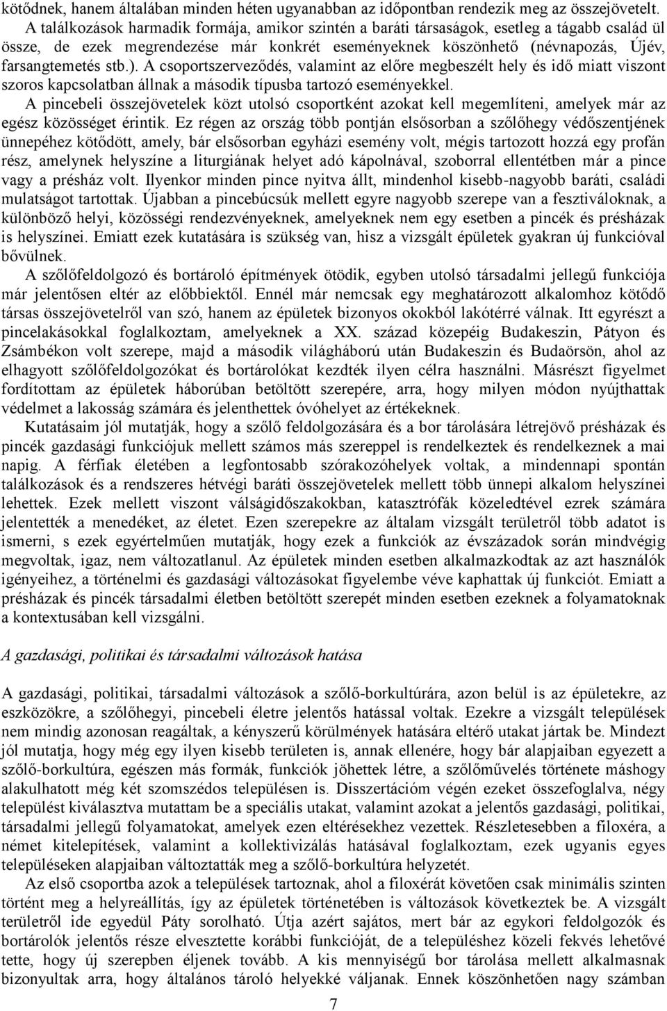 A csoportszerveződés, valamint az előre megbeszélt hely és idő miatt viszont szoros kapcsolatban állnak a második típusba tartozó eseményekkel.