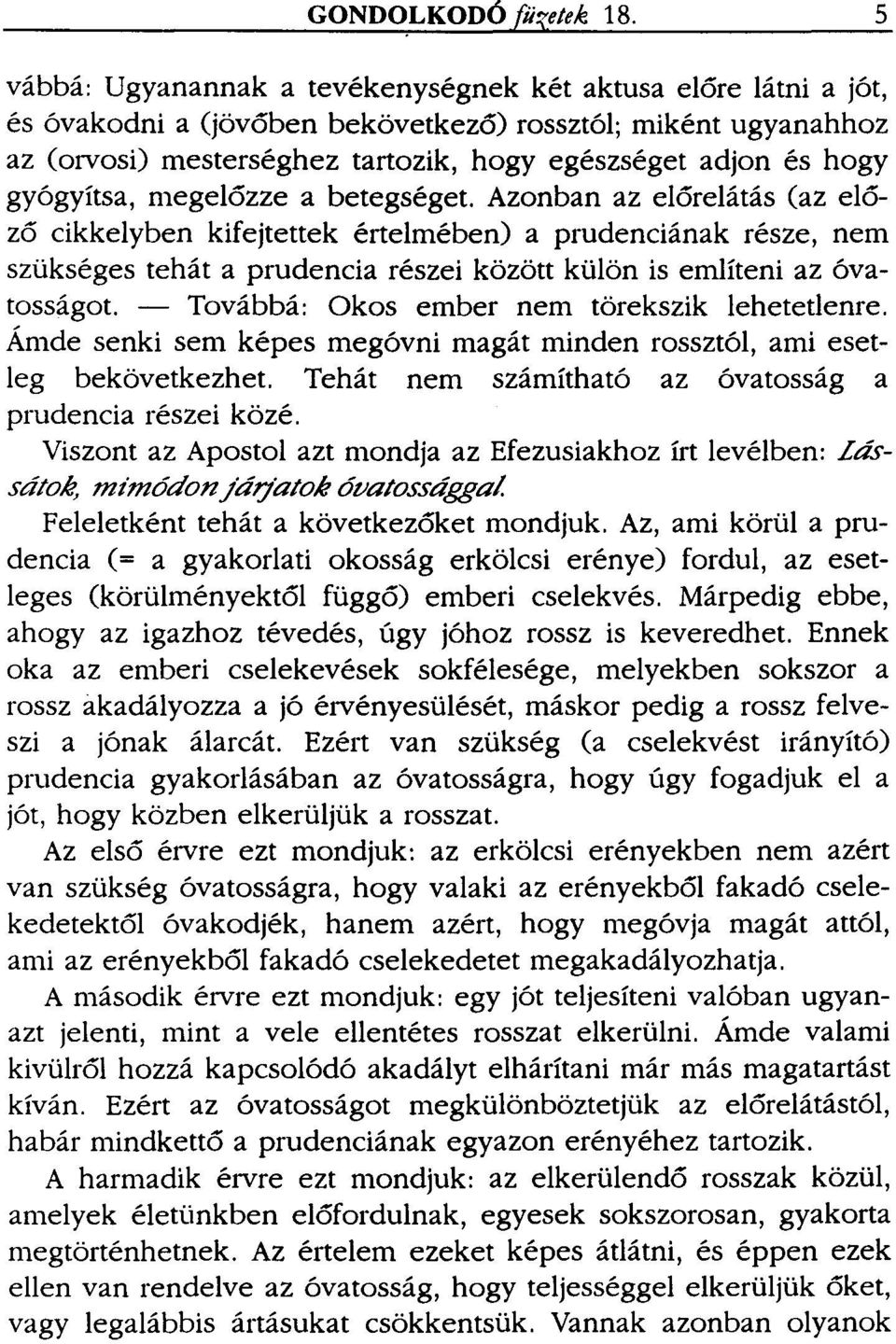 gyógyítsa, megelőzze a betegséget.