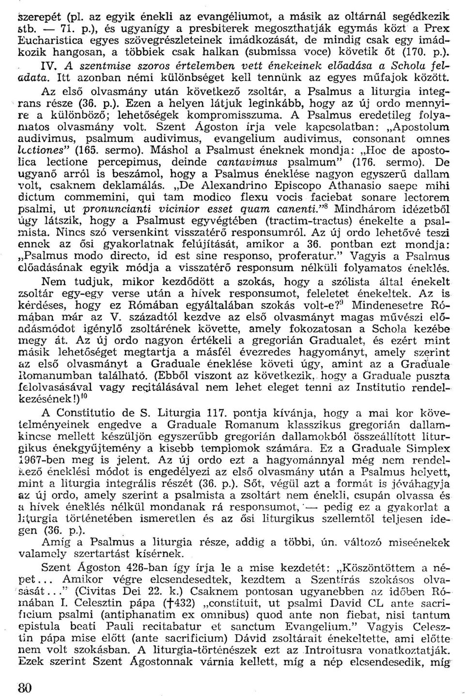 őt (170. p.). IV. A szentmise szoros értelemben vett énekeinek előadása a Schola feladata.
