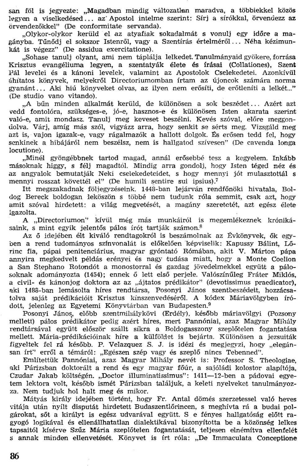 Tűnődj el sokszor Istenről, vagy a Szentírás értelméről... Néha kézimunkát is végezz" (De assidua exercitatíone). "Sohase tanulj olyant, ami nem táplálja lelkedet.