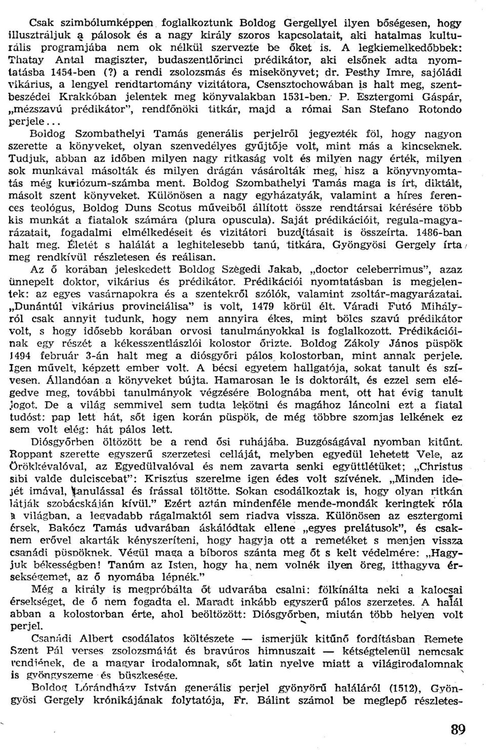 Pesthy Imre, sajóládi vikárius, a lengyel reridtartomány vizitátora, Csensztochowában ts halt meg, szentbeszédei Krakkóban jelentek meg könyvalakban 1531-ben: P.
