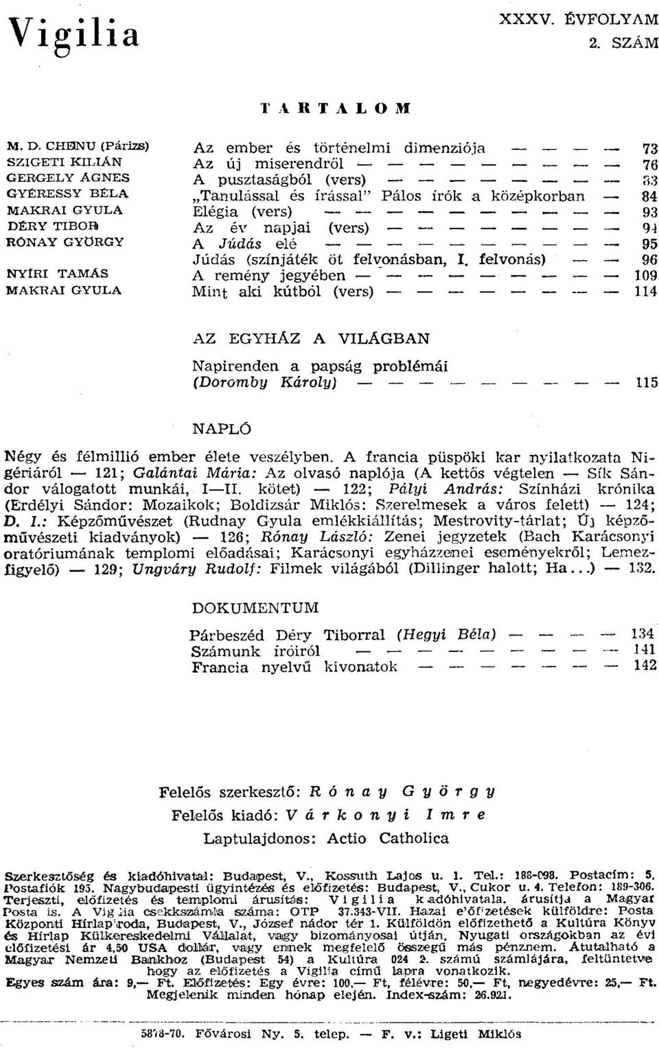 (vers) - - - "Tanulással és írással" Pálos írók a középkorban Elégia (vers) Az év napjai (vers) - - - - - A Júdás elé Júdás (színjáték öt felvonásban, r.