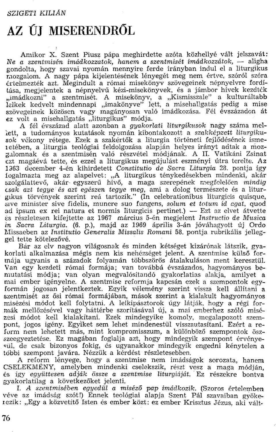 liturgikus mozgalom. A nagy pápa kijelentésének lényegét meg nem értve, szóról szóra értelmezték azt.