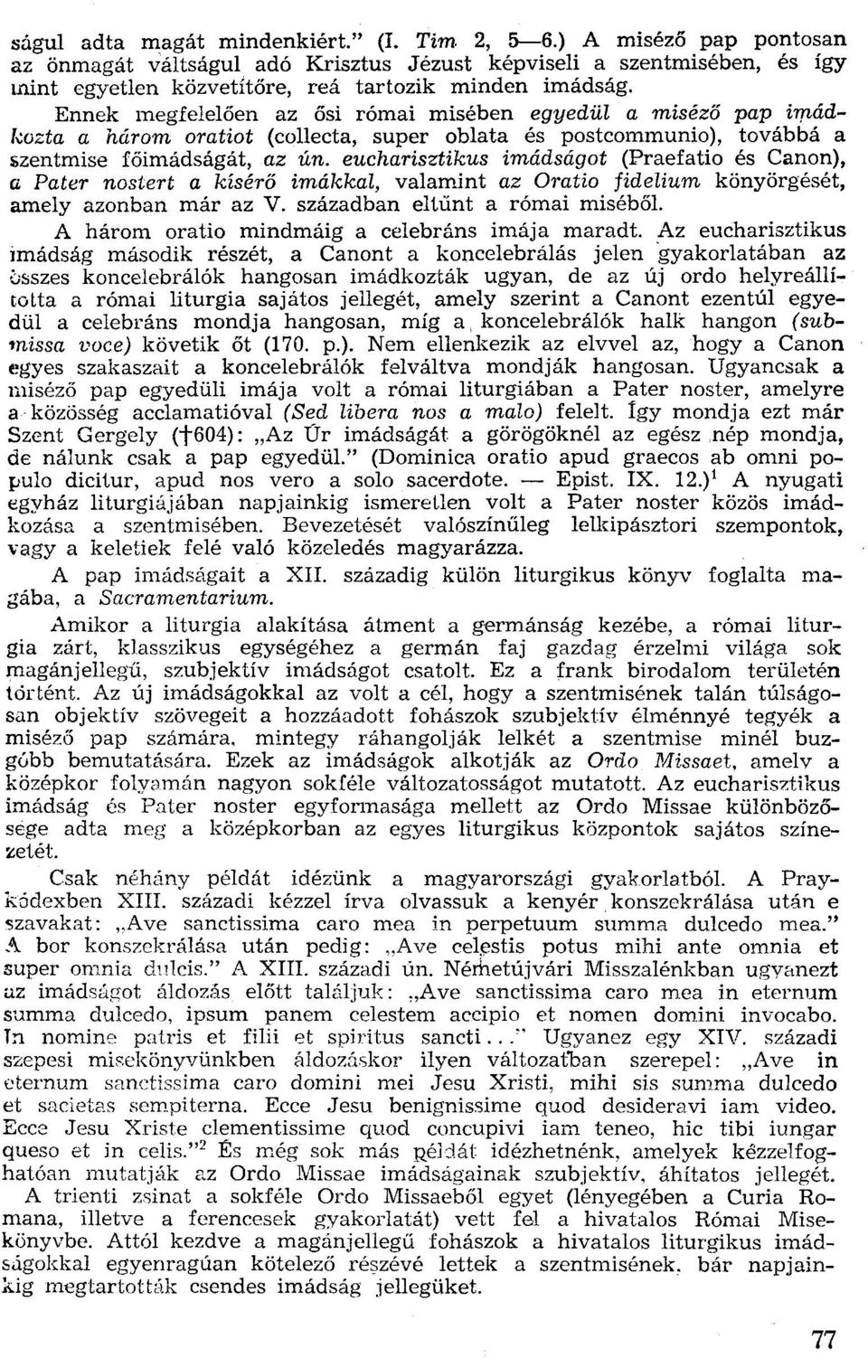 eucharisztikus imádságot (Praefatio és Canon), a Pater nostert a kísérő imákkal, valamint az Omtio fidelium könyörgését, amely azonban már az V. században eltűnt a római miséből.