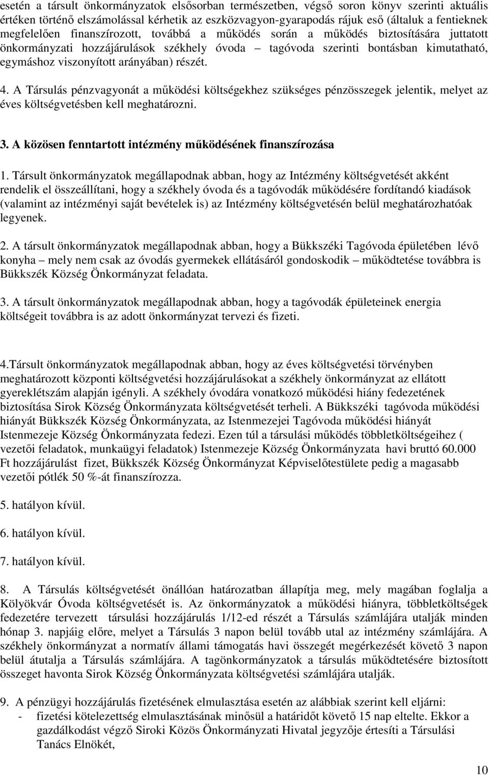 arányában) részét. 4. A Társulás pénzvagyonát a működési költségekhez szükséges pénzösszegek jelentik, melyet az éves költségvetésben kell meghatározni. 3.