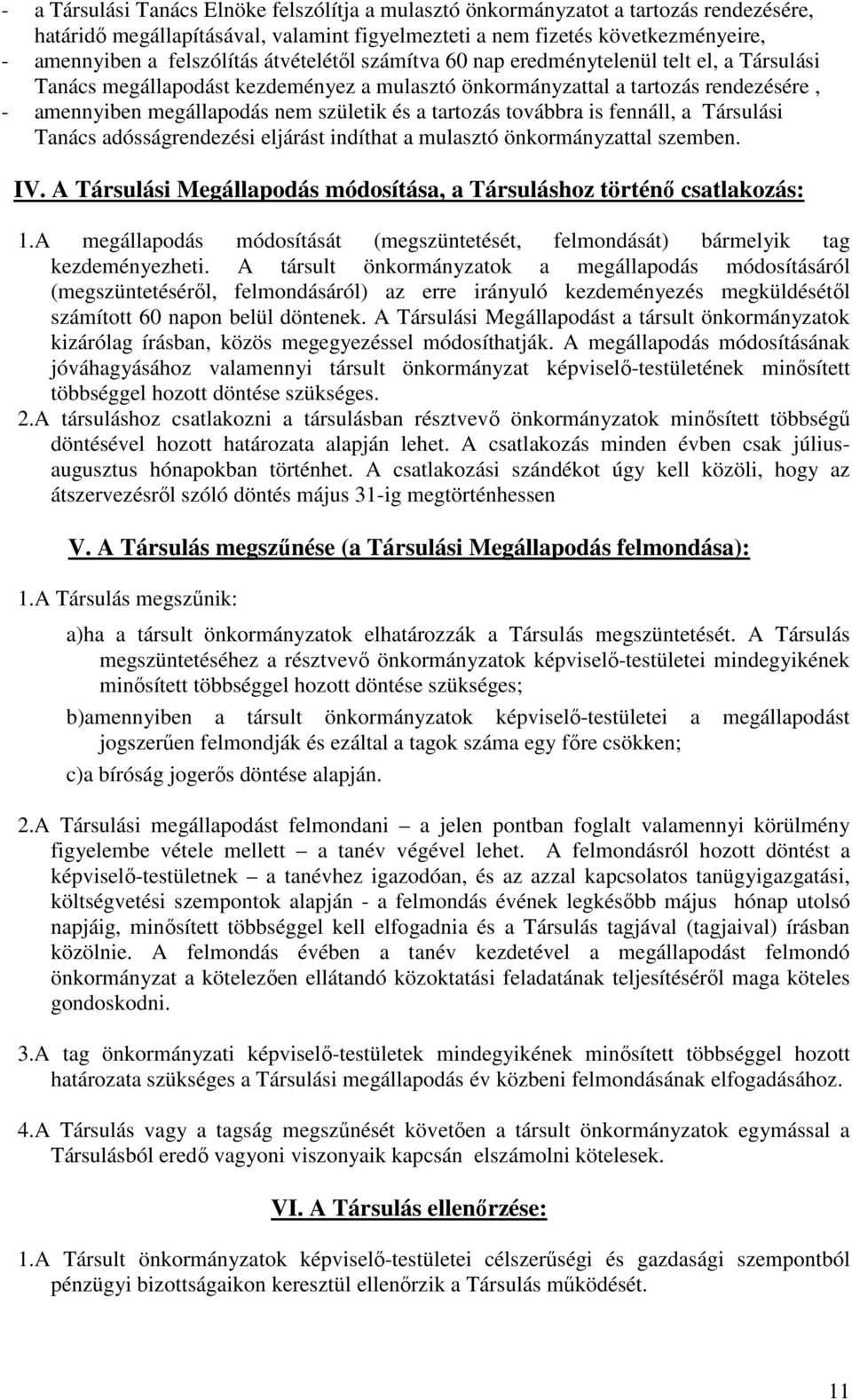 tartozás továbbra is fennáll, a Társulási Tanács adósságrendezési eljárást indíthat a mulasztó önkormányzattal szemben. IV. A Társulási Megállapodás módosítása, a Társuláshoz történő csatlakozás: 1.