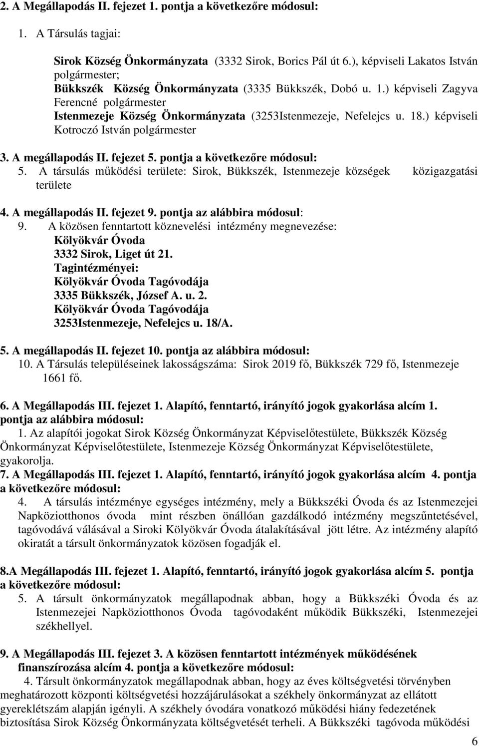 ) képviseli Zagyva Ferencné polgármester Istenmezeje Község Önkormányzata (3253Istenmezeje, Nefelejcs u. 18.) képviseli Kotroczó István polgármester 3. A megállapodás II. fejezet 5.