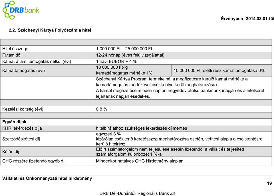 csökkentve kerül meghatározásra. A kamat megfizetése minden naptári negyedév utolsó bankmunkanapján és a hitelkeret lejártának napján esedékes.