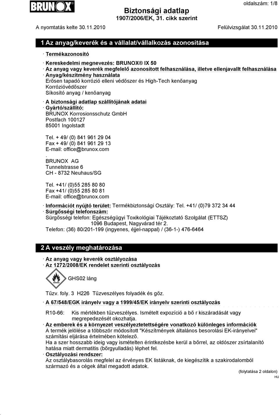 adatai Gyártó/szállító: BRUNOX Korrosionsschutz GmbH Postfach 100127 85001 Ingolstadt Tel. + 49/ (0) 841 961 29 04 Fax + 49/ (0) 841 961 29 13 E-mail: office@brunox.com.